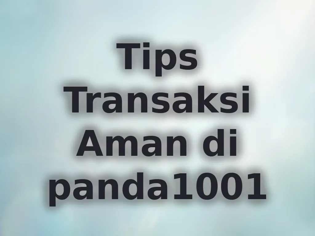 Tips Transaksi Aman di panda1001
