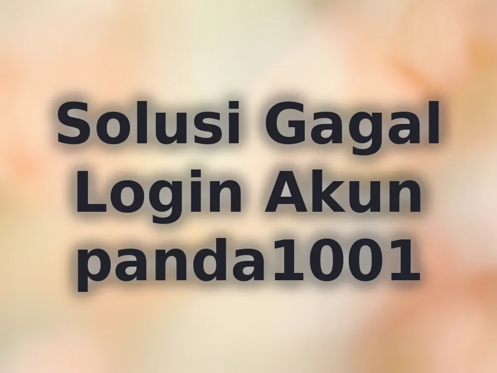 Solusi Gagal Login Akun panda1001